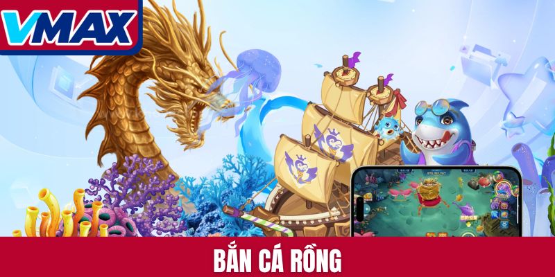 Bắn Cá Rồng