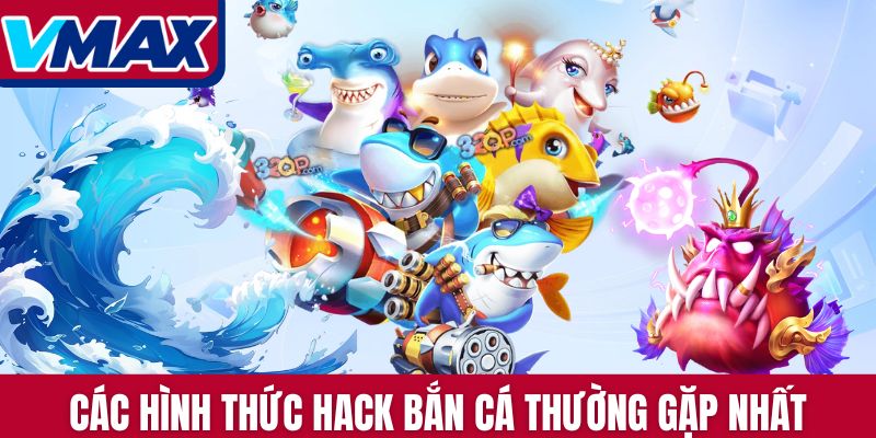 Các hình thức hack bắn cá thường gặp nhất