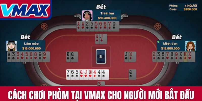 Cách chơi Phỏm tại Vmax cho người mới bắt đầu