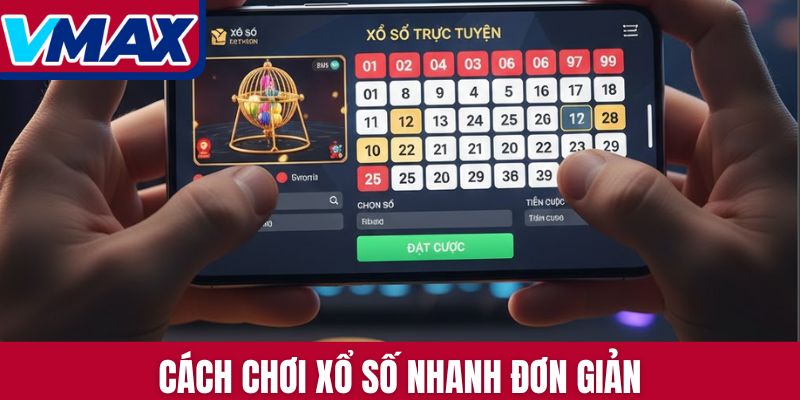 Cách chơi xổ số nhanh đơn giản