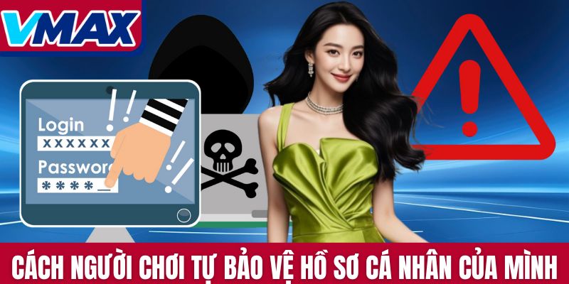 Cách người chơi tự bảo vệ hồ sơ cá nhân của mình