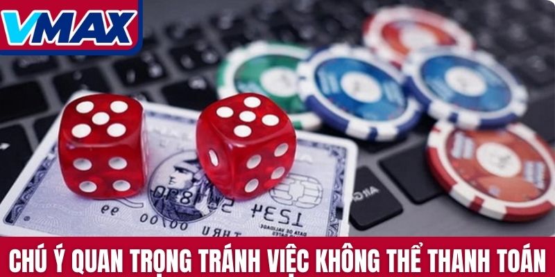 Chú ý quan trọng tránh việc không thể thanh toán