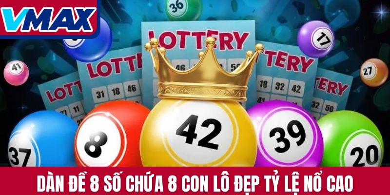 Dàn đề 8 số chứa 8 con lô đẹp tỷ lệ nổ cao