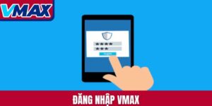 đăng nhập Vmax