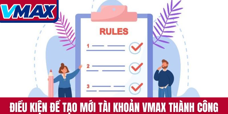Điều kiện để tạo mới tài khoản Vmax thành công
