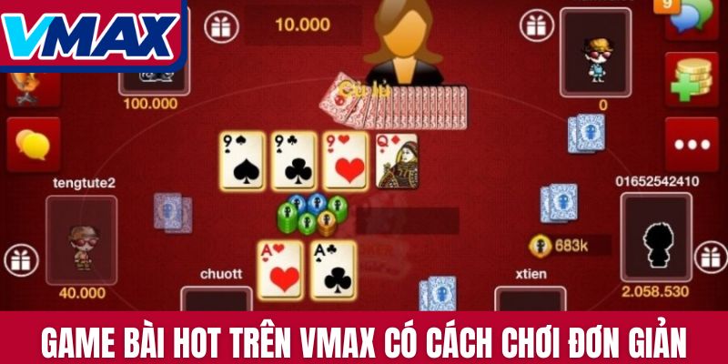 Game bài hot trên Vmax có cách chơi đơn giản