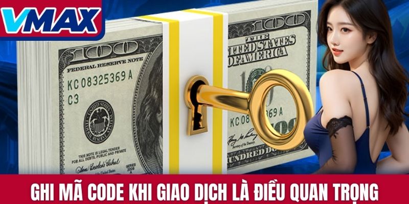 Ghi mã code khi giao dịch là điều quan trọng