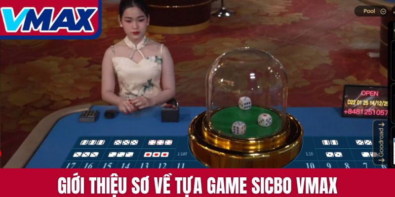 Giới thiệu sơ về tựa game Sicbo Vmax