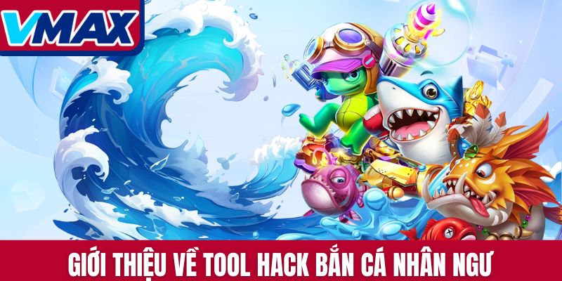 Giới thiệu về tool hack bắn cá Nhân Ngư