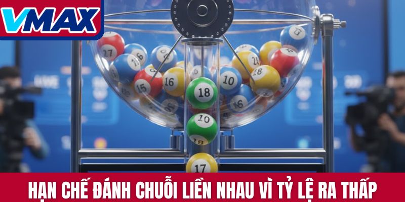 Hạn chế đánh chuỗi liền nhau vì tỷ lệ ra thấp
