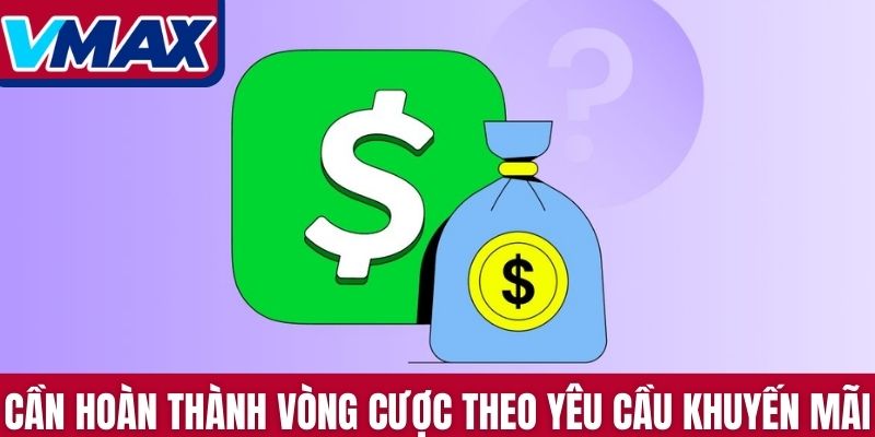 Hoàn thành vòng cược theo yêu cầu khuyến mãi VMAX