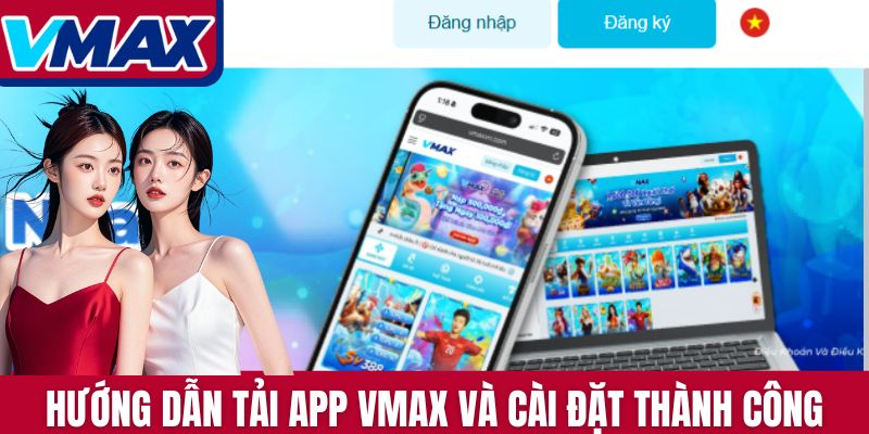 Hướng dẫn tải app Vmax và cài đặt thành công
