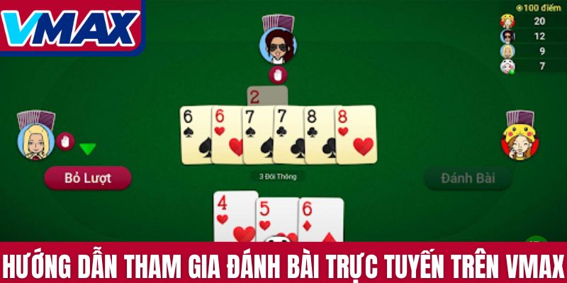 Hướng dẫn tham gia đánh bài trực tuyến trên Vmax