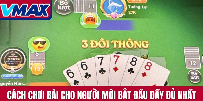 Khám phá cách chơi bài cho người mới bắt đầu đầy đủ nhất