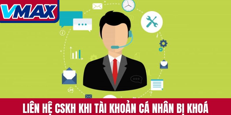 Liên hệ CSKH của Vmax khi tài khoản cá nhân bị khoá