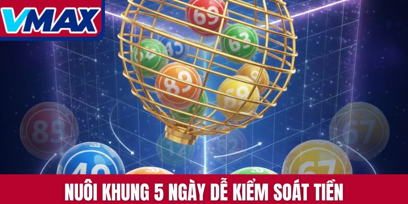 Nuôi khung 5 ngày dễ kiểm soát tiền
