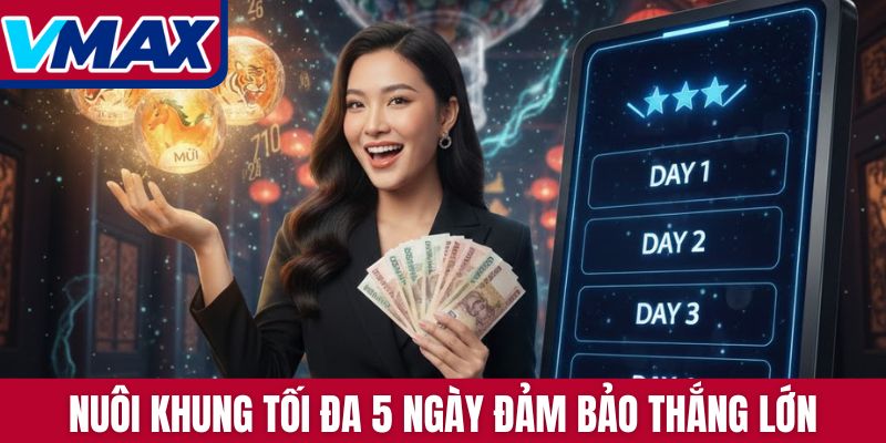 Nuôi khung tối đa 5 ngày đảm bảo thắng lớn
