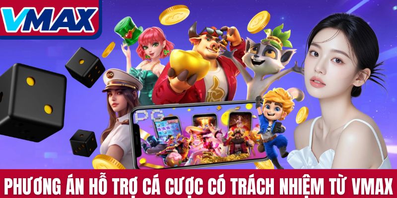 Phương án hỗ trợ cá cược có trách nhiệm từ Vmax