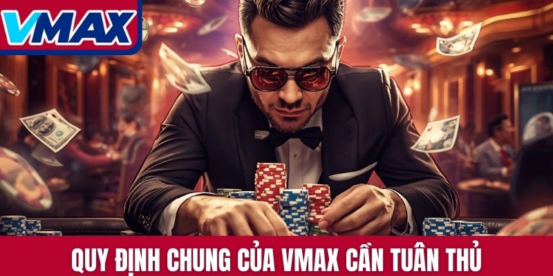 Quy định chung của VMAX cần tuân thủ