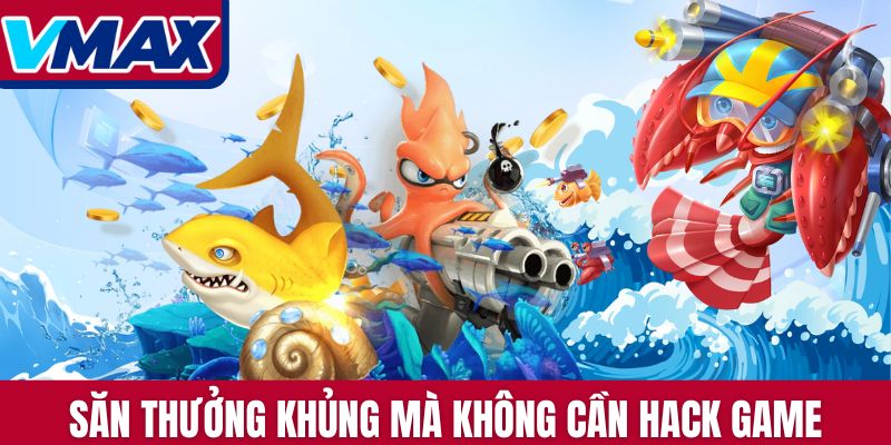 Săn thưởng khủng mà không cần hack game