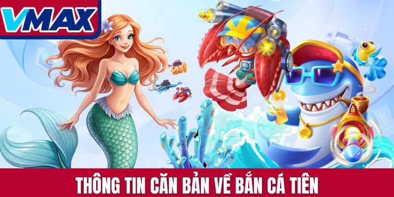 Thông tin căn bản về Bắn Cá Tiên