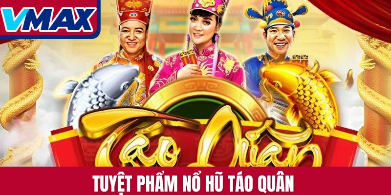 Tuyệt phẩm Nổ hũ Táo quân