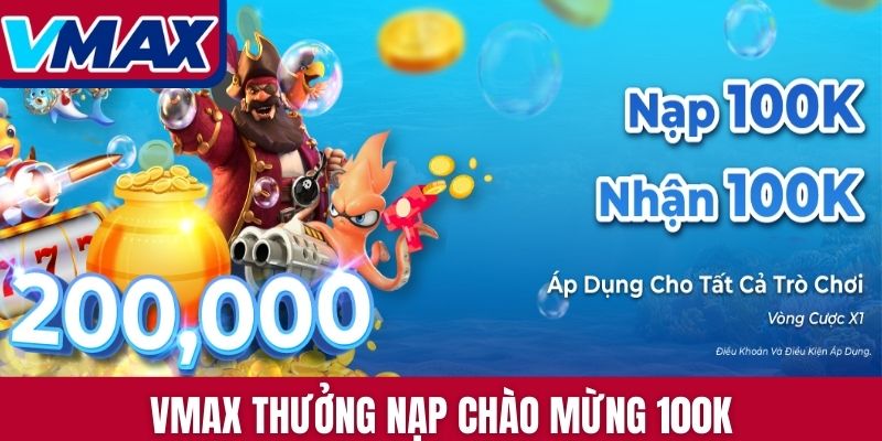 VMAX thưởng nạp chào mừng 100K